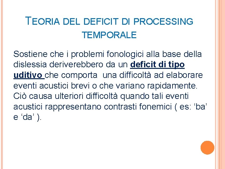 TEORIA DEL DEFICIT DI PROCESSING TEMPORALE Sostiene che i problemi fonologici alla base della