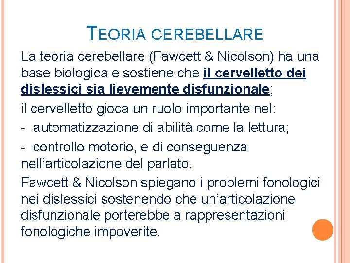 TEORIA CEREBELLARE La teoria cerebellare (Fawcett & Nicolson) ha una base biologica e sostiene