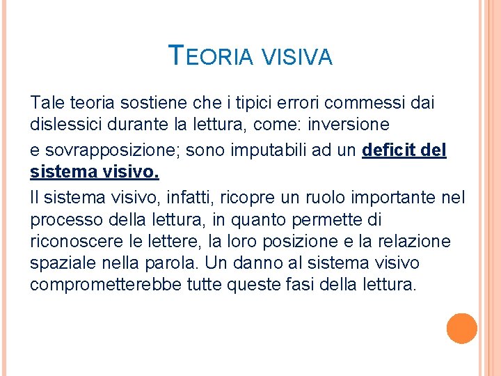 TEORIA VISIVA Tale teoria sostiene che i tipici errori commessi dai dislessici durante la