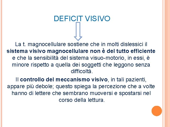  DEFICIT VISIVO La t. magnocellulare sostiene che in molti dislessici il sistema visivo