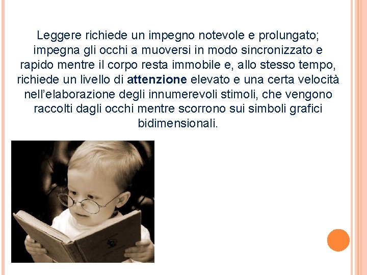 Leggere richiede un impegno notevole e prolungato; impegna gli occhi a muoversi in modo