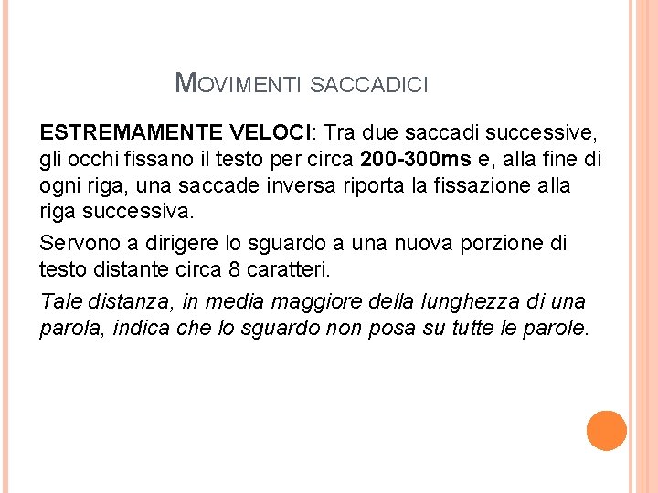 MOVIMENTI SACCADICI ESTREMAMENTE VELOCI: Tra due saccadi successive, gli occhi fissano il testo per