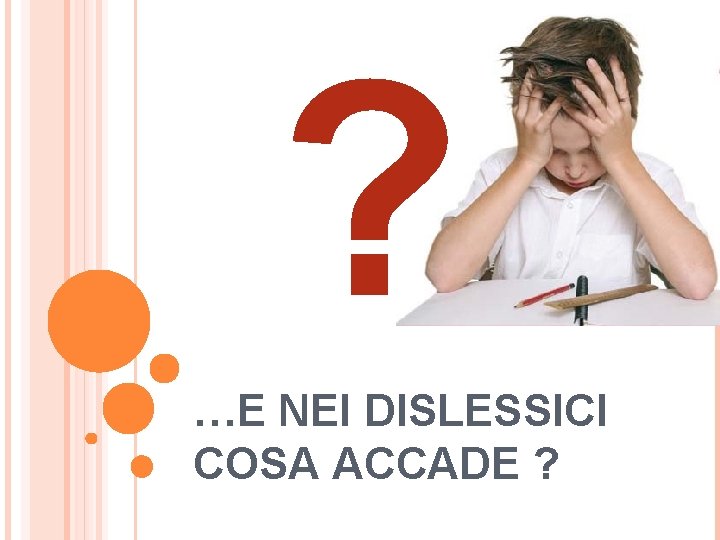 ? …E NEI DISLESSICI COSA ACCADE ? 
