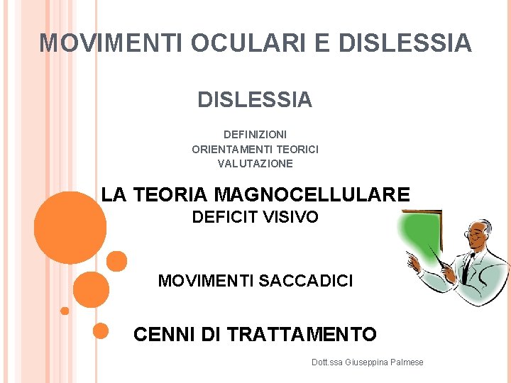 MOVIMENTI OCULARI E DISLESSIA DEFINIZIONI ORIENTAMENTI TEORICI VALUTAZIONE LA TEORIA MAGNOCELLULARE DEFICIT VISIVO MOVIMENTI