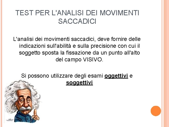 TEST PER L'ANALISI DEI MOVIMENTI SACCADICI L'analisi dei movimenti saccadici, deve fornire delle indicazioni