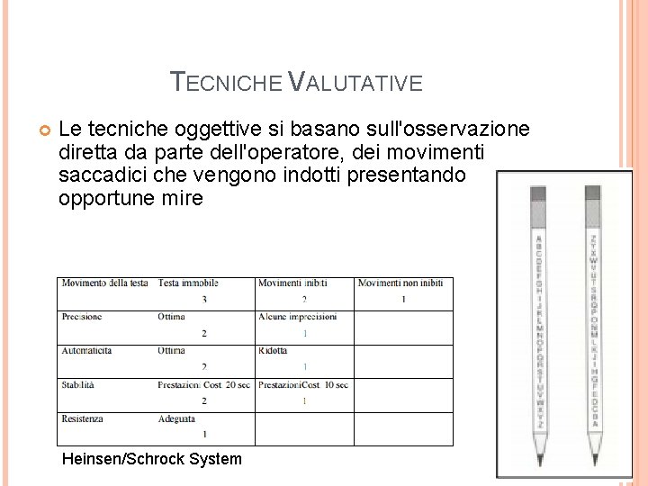 TECNICHE VALUTATIVE Le tecniche oggettive si basano sull'osservazione diretta da parte dell'operatore, dei movimenti