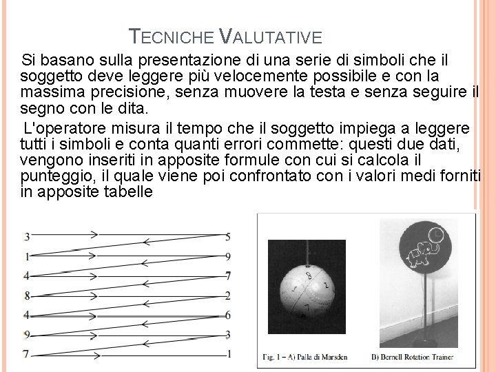 TECNICHE VALUTATIVE Si basano sulla presentazione di una serie di simboli che il soggetto