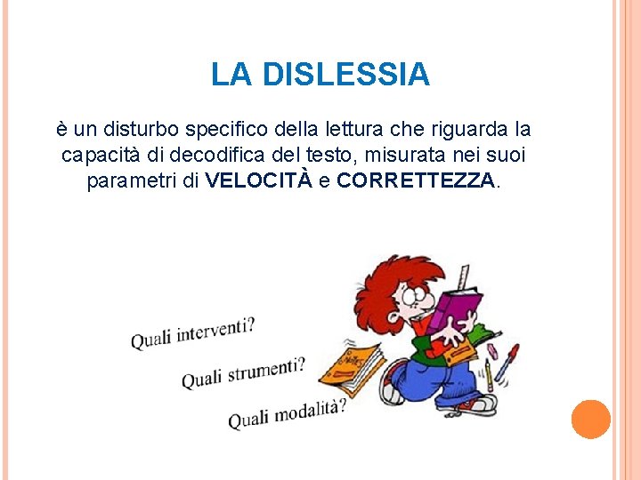 LA DISLESSIA è un disturbo specifico della lettura che riguarda la capacità di decodifica