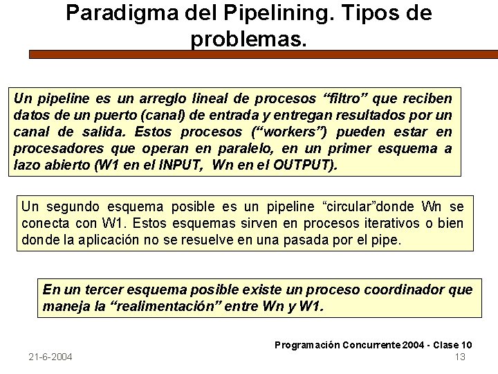 Paradigma del Pipelining. Tipos de problemas. Un pipeline es un arreglo lineal de procesos