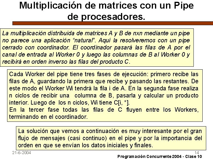 Multiplicación de matrices con un Pipe de procesadores. La multiplicación distribuida de matrices A