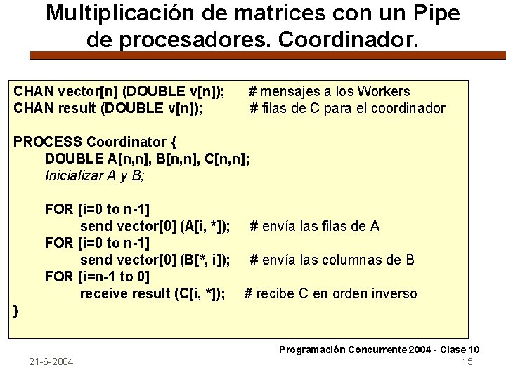 Multiplicación de matrices con un Pipe de procesadores. Coordinador. CHAN vector[n] (DOUBLE v[n]); CHAN