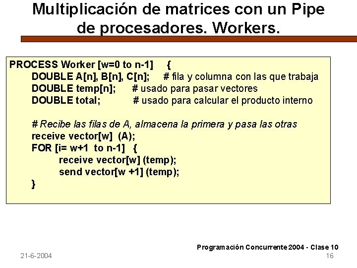 Multiplicación de matrices con un Pipe de procesadores. Workers. PROCESS Worker [w=0 to n-1]