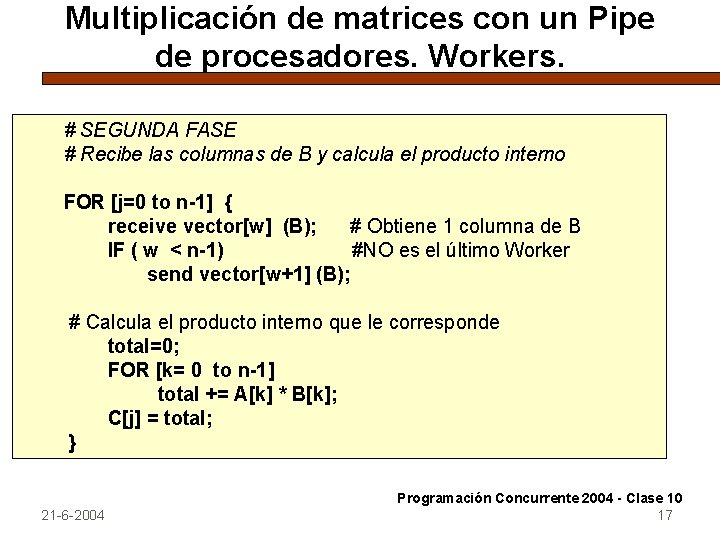 Multiplicación de matrices con un Pipe de procesadores. Workers. # SEGUNDA FASE # Recibe