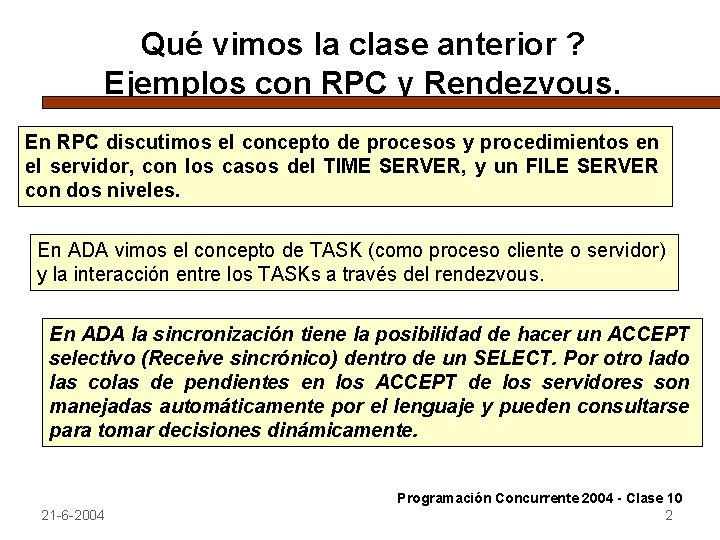 Qué vimos la clase anterior ? Ejemplos con RPC y Rendezvous. En RPC discutimos