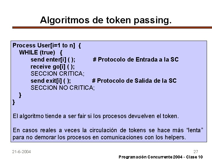 Algoritmos de token passing. Process User[i=1 to n] { WHILE (true) { send enter[i]