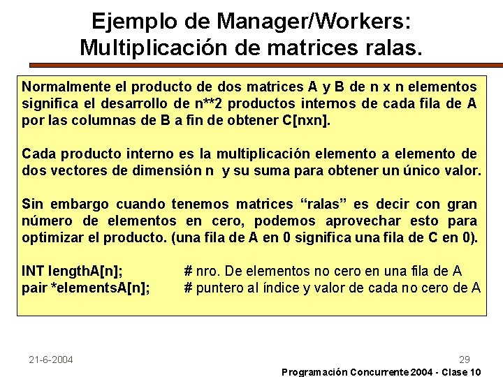 Ejemplo de Manager/Workers: Multiplicación de matrices ralas. Normalmente el producto de dos matrices A