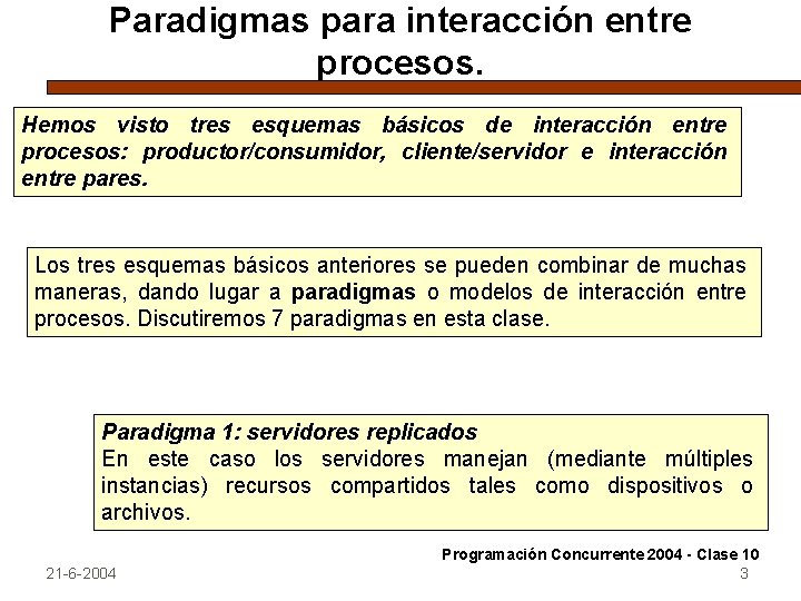 Paradigmas para interacción entre procesos. Hemos visto tres esquemas básicos de interacción entre procesos: