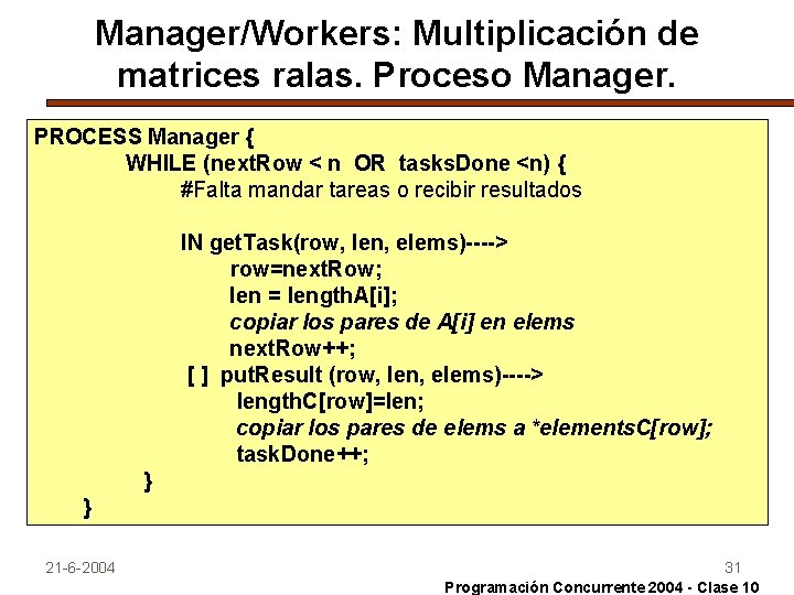 Manager/Workers: Multiplicación de matrices ralas. Proceso Manager. PROCESS Manager { WHILE (next. Row <