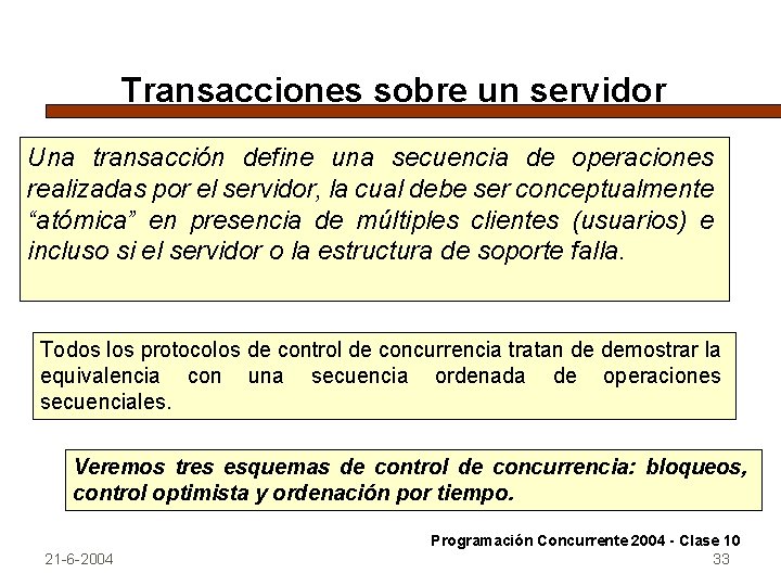 Transacciones sobre un servidor Una transacción define una secuencia de operaciones realizadas por el