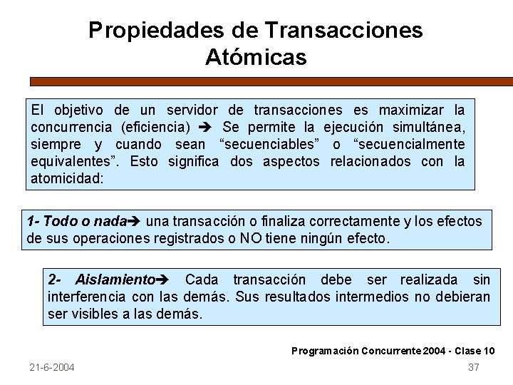 Propiedades de Transacciones Atómicas El objetivo de un servidor de transacciones es maximizar la