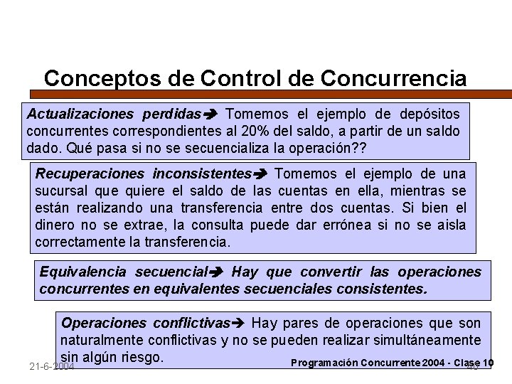 Conceptos de Control de Concurrencia Actualizaciones perdidas Tomemos el ejemplo de depósitos concurrentes correspondientes