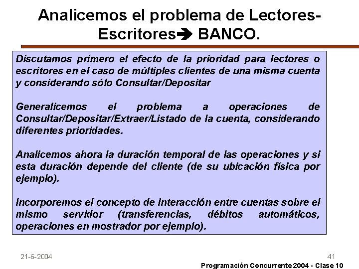 Analicemos el problema de Lectores. Escritores BANCO. Discutamos primero el efecto de la prioridad