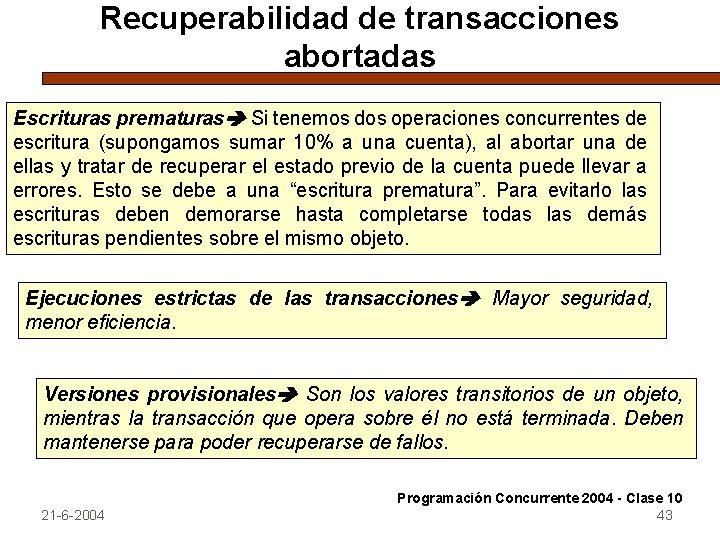 Recuperabilidad de transacciones abortadas Escrituras prematuras Si tenemos dos operaciones concurrentes de escritura (supongamos