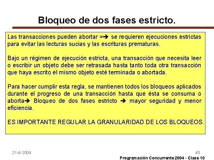 Bloqueo de dos fases estricto. Las transacciones pueden abortar = se requieren ejecuciones estrictas