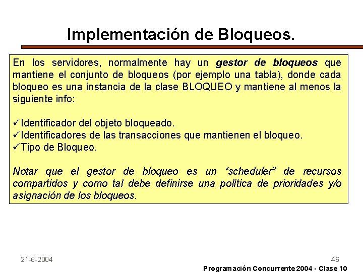 Implementación de Bloqueos. En los servidores, normalmente hay un gestor de bloqueos que mantiene