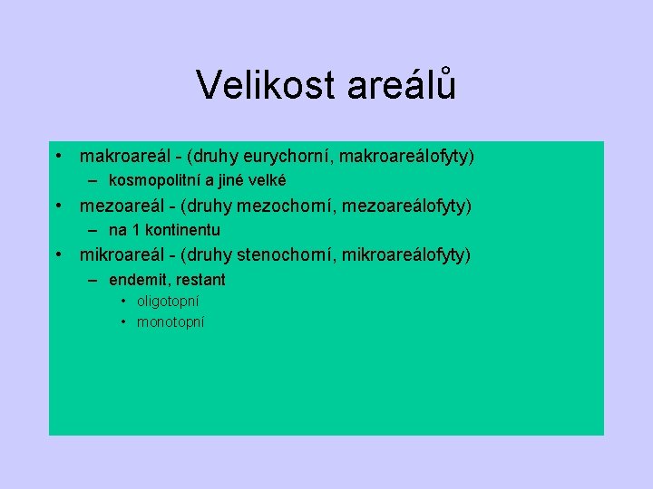 Velikost areálů • makroareál - (druhy eurychorní, makroareálofyty) – kosmopolitní a jiné velké •