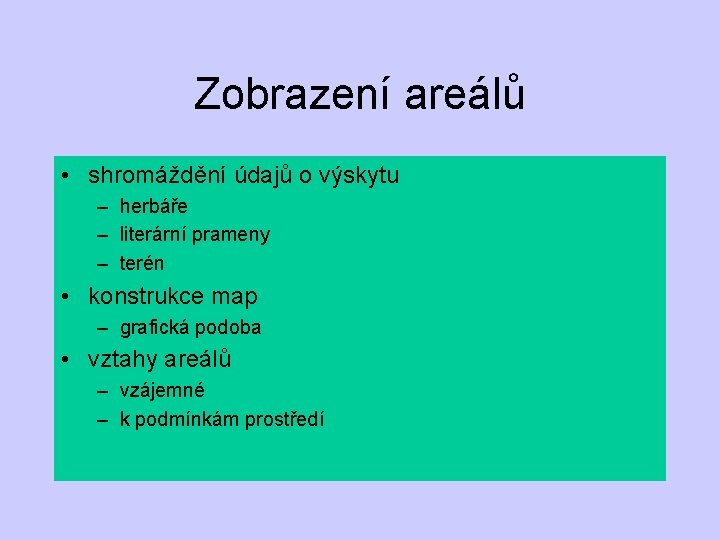 Zobrazení areálů • shromáždění údajů o výskytu – herbáře – literární prameny – terén