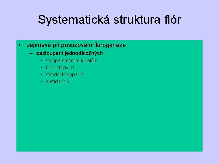 Systematická struktura flór • zajímavá při posuzování florogeneze – zastoupení jednoděložných • • stoupá