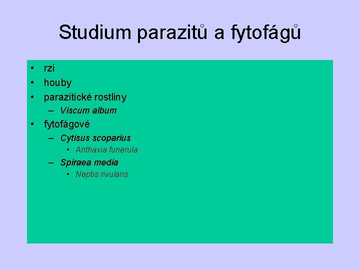 Studium parazitů a fytofágů • rzi • houby • parazitické rostliny – Viscum album