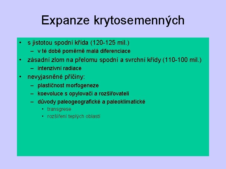 Expanze krytosemenných • s jistotou spodní křída (120 -125 mil. ) – v té