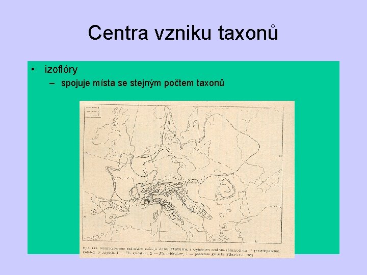 Centra vzniku taxonů • izoflóry – spojuje místa se stejným počtem taxonů 
