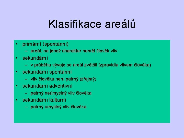 Klasifikace areálů • primární (spontánní) – areál, na jehož charakter neměl člověk vliv •