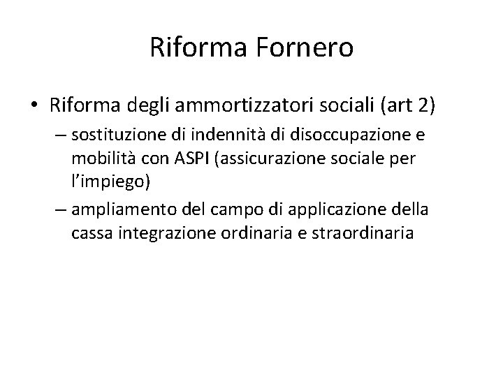 Riforma Fornero • Riforma degli ammortizzatori sociali (art 2) – sostituzione di indennità di