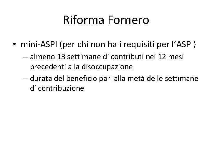 Riforma Fornero • mini-ASPI (per chi non ha i requisiti per l’ASPI) – almeno