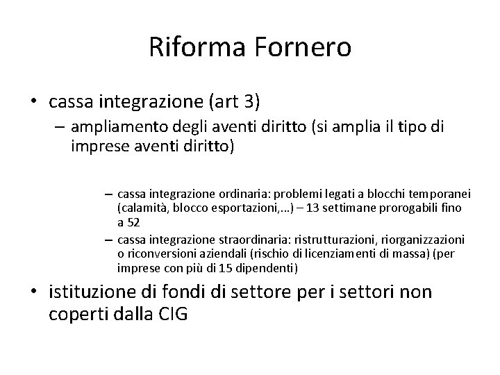 Riforma Fornero • cassa integrazione (art 3) – ampliamento degli aventi diritto (si amplia