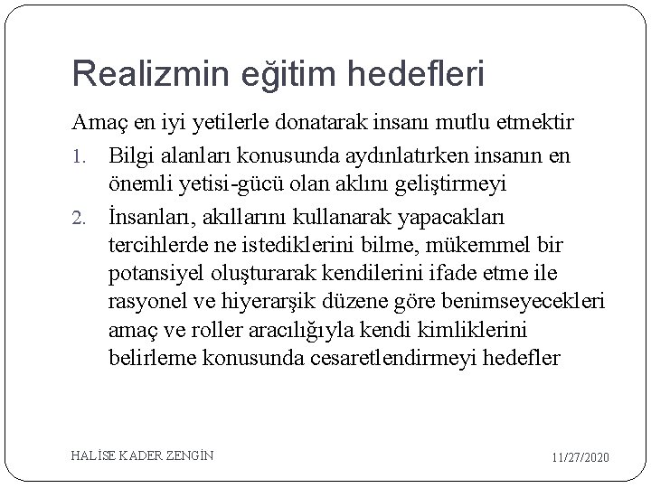 Realizmin eğitim hedefleri Amaç en iyi yetilerle donatarak insanı mutlu etmektir 1. Bilgi alanları