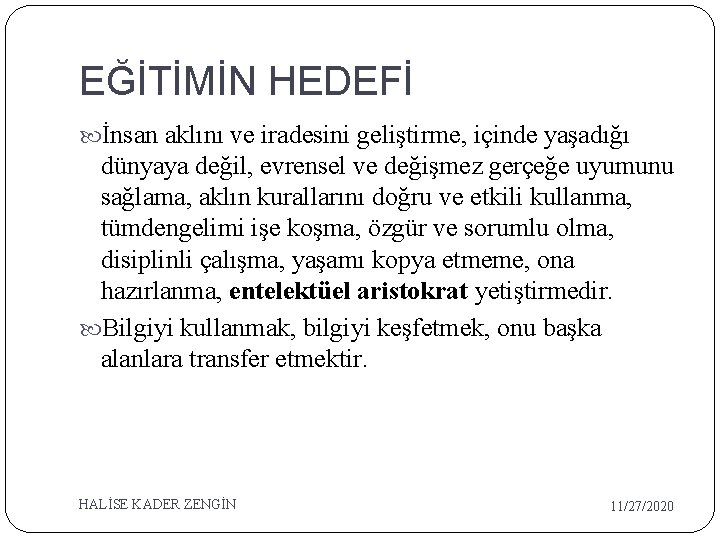 EĞİTİMİN HEDEFİ İnsan aklını ve iradesini geliştirme, içinde yaşadığı dünyaya değil, evrensel ve değişmez