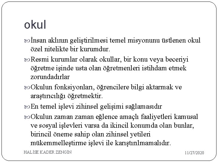 okul İnsan aklının geliştirilmesi temel misyonunu üstlenen okul özel nitelikte bir kurumdur. Resmi kurumlar