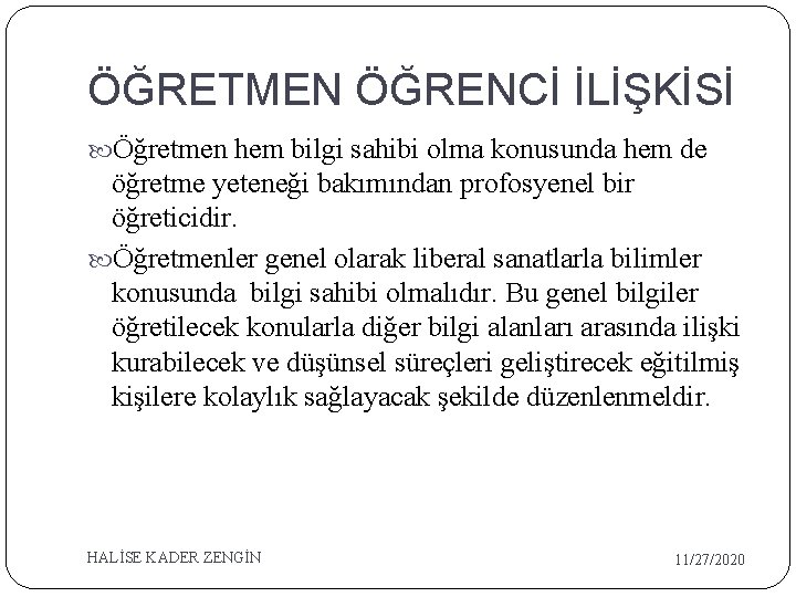 ÖĞRETMEN ÖĞRENCİ İLİŞKİSİ Öğretmen hem bilgi sahibi olma konusunda hem de öğretme yeteneği bakımından