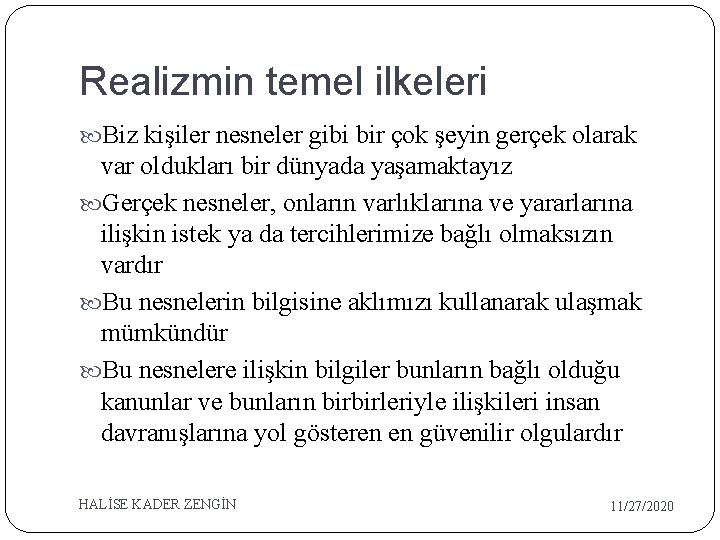 Realizmin temel ilkeleri Biz kişiler nesneler gibi bir çok şeyin gerçek olarak var oldukları