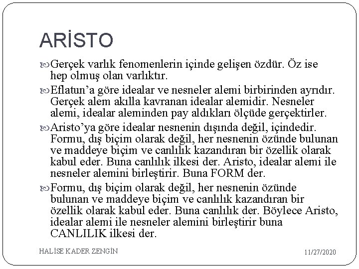 ARİSTO Gerçek varlık fenomenlerin içinde gelişen özdür. Öz ise hep olmuş olan varlıktır. Eflatun’a