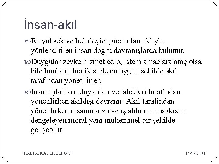 İnsan-akıl En yüksek ve belirleyici gücü olan aklıyla yönlendirilen insan doğru davranışlarda bulunur. Duygular