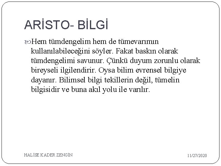 ARİSTO- BİLGİ Hem tümdengelim hem de tümevarımın kullanılabileceğini söyler. Fakat baskın olarak tümdengelimi savunur.