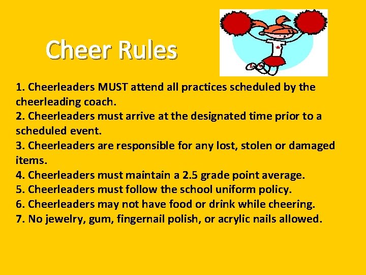 Cheer Rules 1. Cheerleaders MUST attend all practices scheduled by the cheerleading coach. 2.