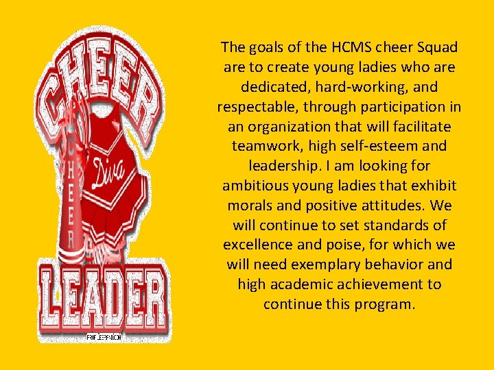 The goals of the HCMS cheer Squad are to create young ladies who are