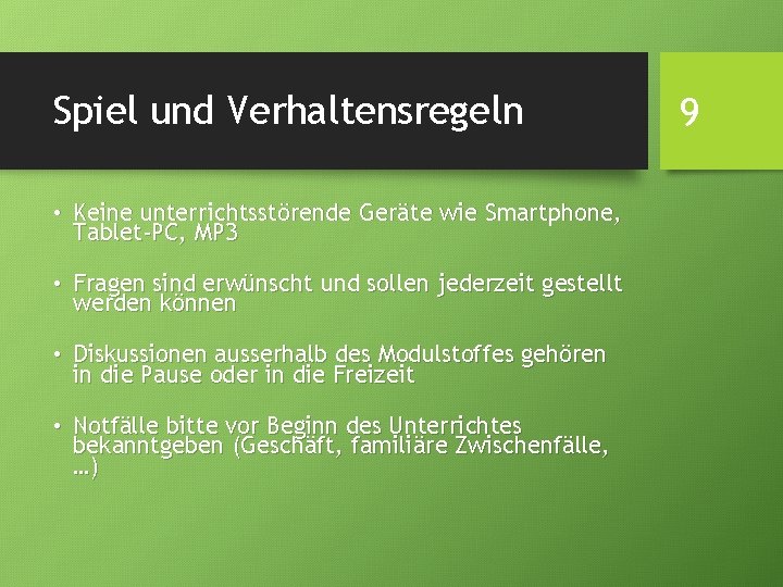 Spiel und Verhaltensregeln • Keine unterrichtsstörende Geräte wie Smartphone, Tablet-PC, MP 3 • Fragen
